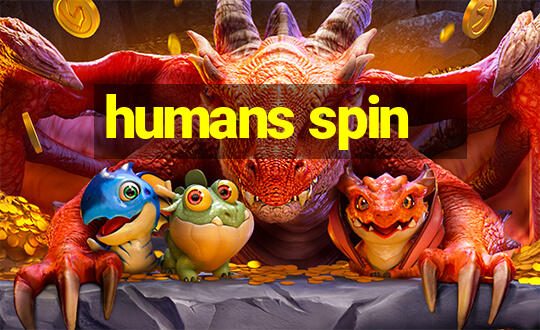 humans spin