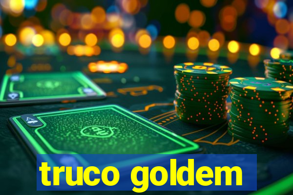 truco goldem