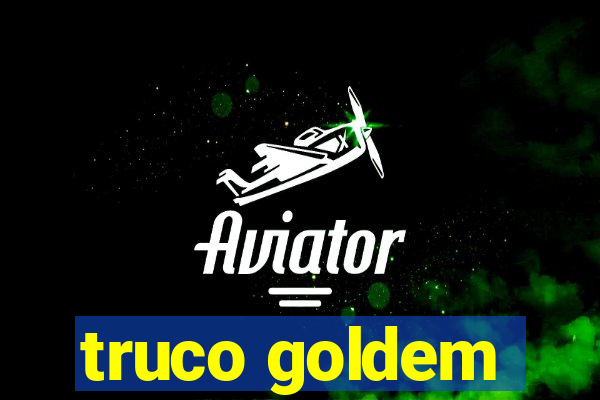 truco goldem