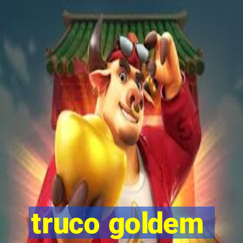 truco goldem