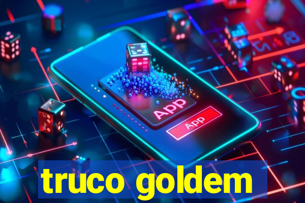 truco goldem