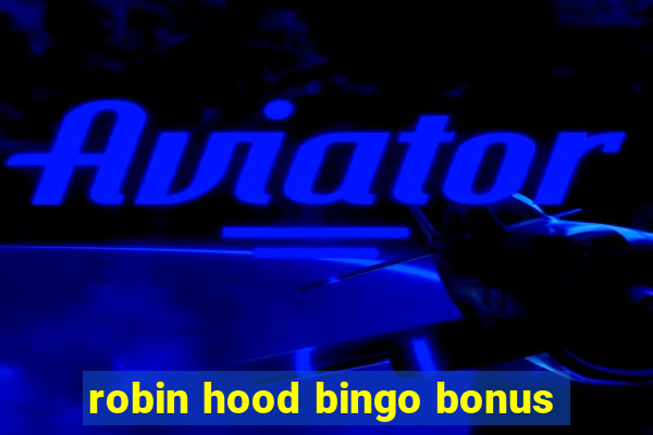 robin hood bingo bonus