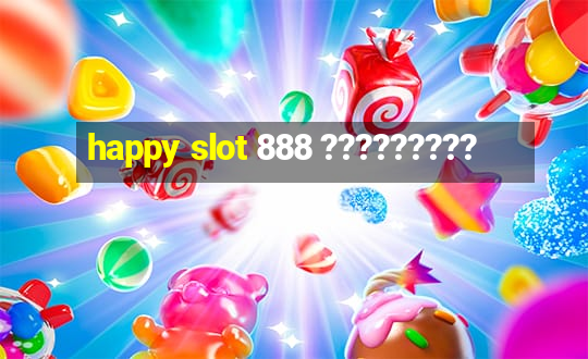 happy slot 888 ?????????