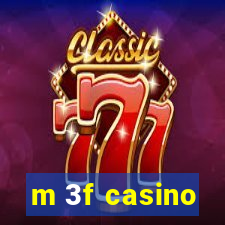 m 3f casino