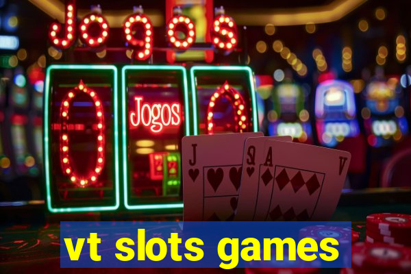 vt slots games