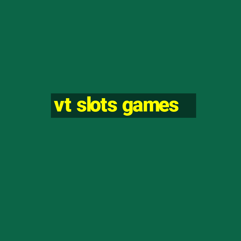 vt slots games