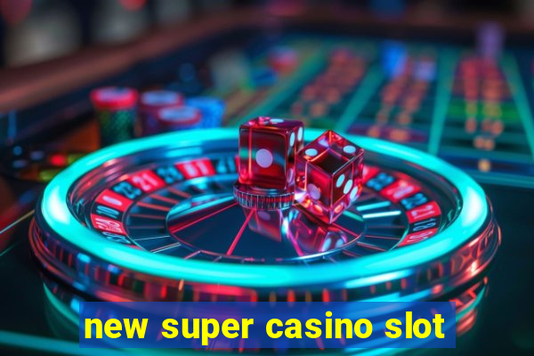 new super casino slot