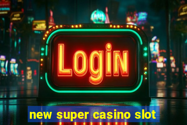 new super casino slot