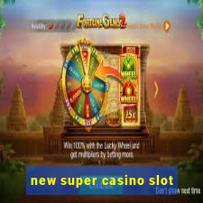 new super casino slot