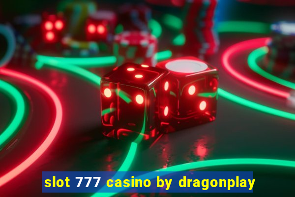 slot 777 casino by dragonplay