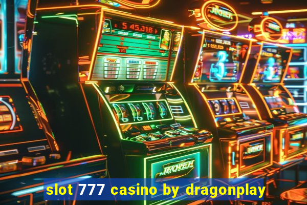 slot 777 casino by dragonplay