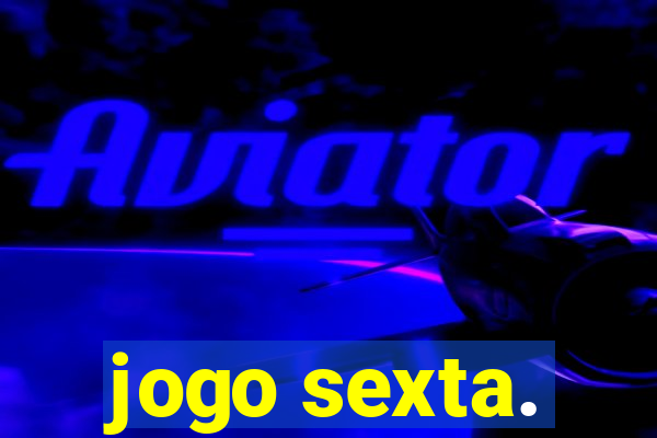 jogo sexta.