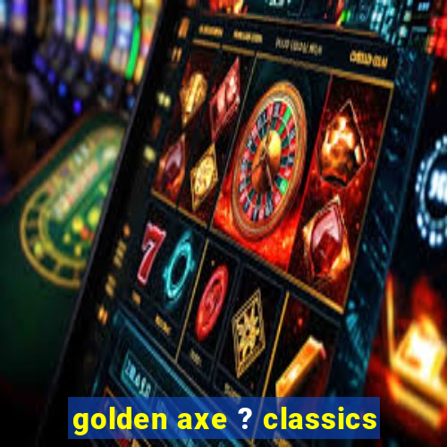 golden axe ? classics