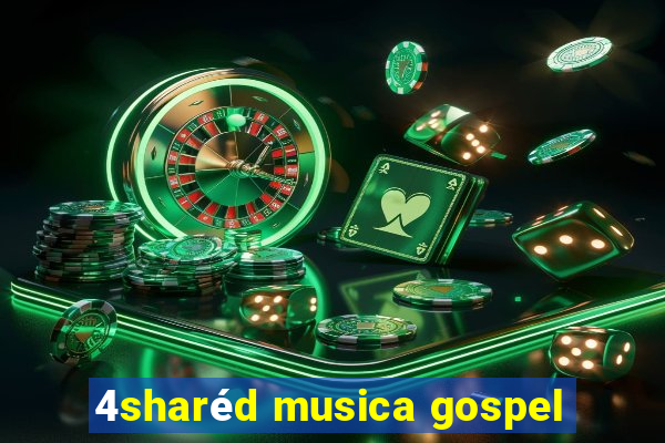 4sharéd musica gospel