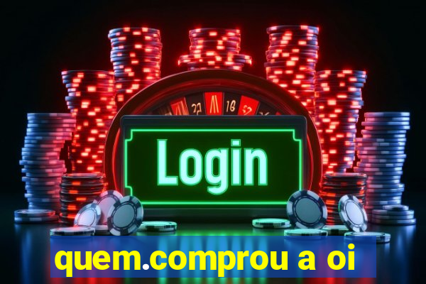 quem.comprou a oi