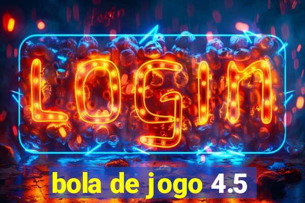 bola de jogo 4.5