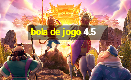 bola de jogo 4.5