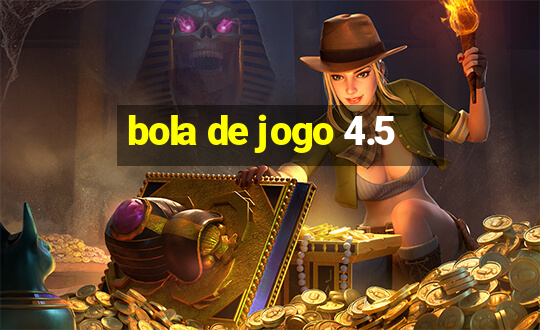 bola de jogo 4.5