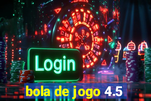 bola de jogo 4.5