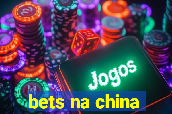 bets na china