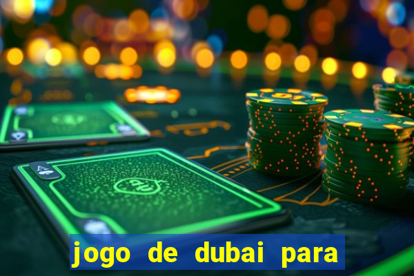 jogo de dubai para ganhar dinheiro