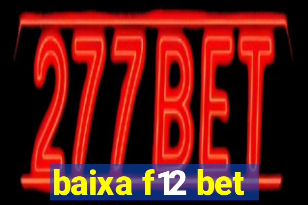 baixa f12 bet