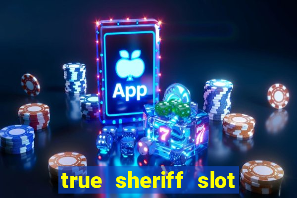 true sheriff slot free play