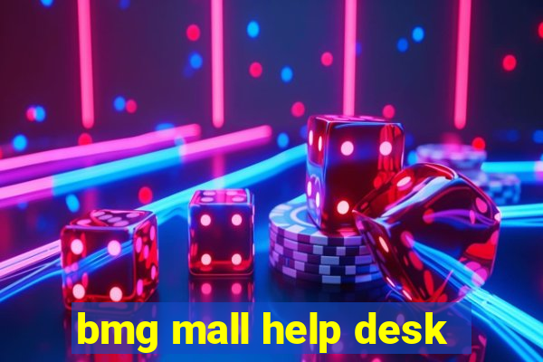 bmg mall help desk