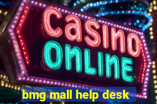 bmg mall help desk