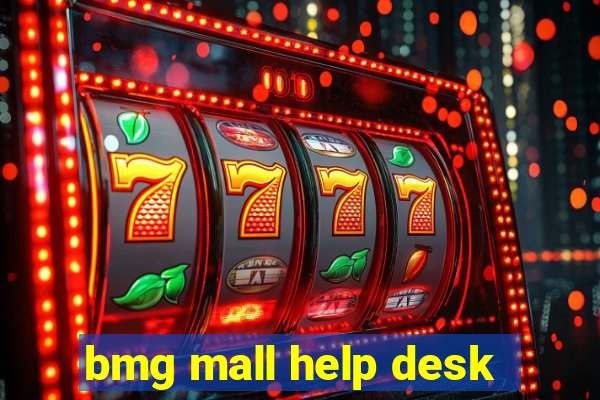 bmg mall help desk