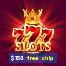 $150 free chip casinos 2022