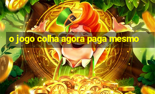 o jogo colha agora paga mesmo