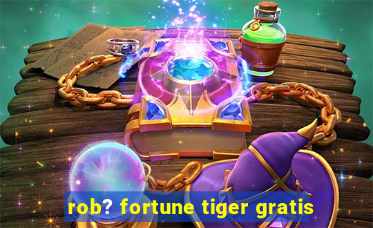 rob? fortune tiger gratis