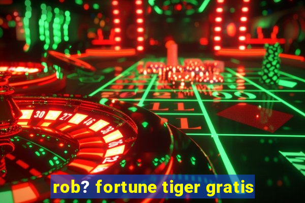 rob? fortune tiger gratis