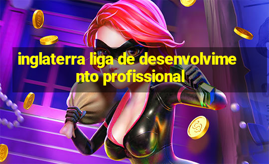 inglaterra liga de desenvolvimento profissional