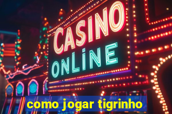 como jogar tigrinho