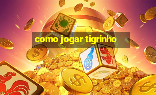 como jogar tigrinho