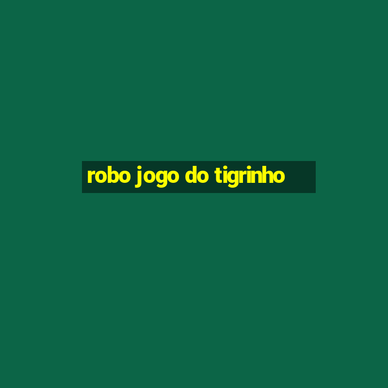 robo jogo do tigrinho