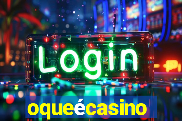 oqueécasino