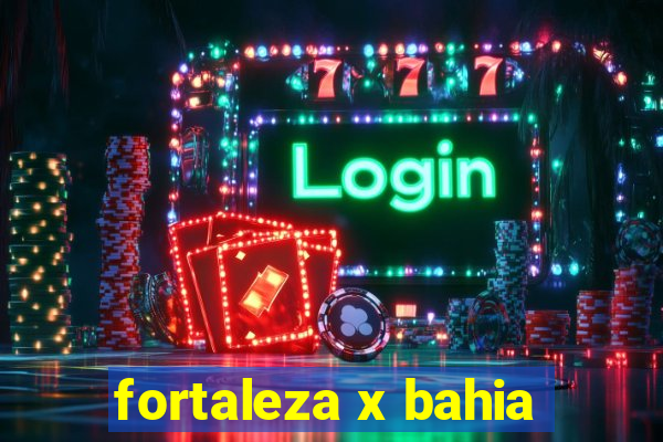 fortaleza x bahia