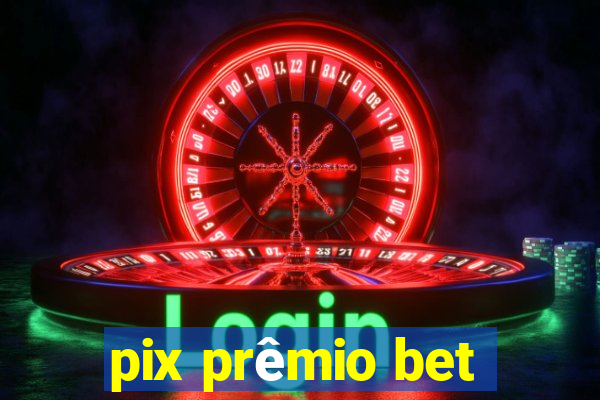 pix prêmio bet