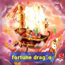 fortune drag茫o