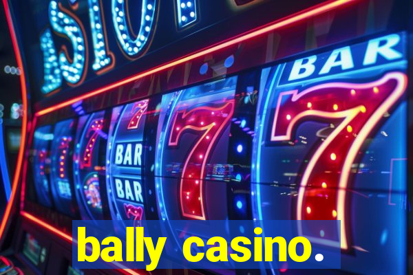 bally casino.