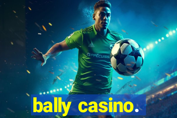 bally casino.