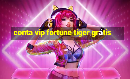 conta vip fortune tiger grátis