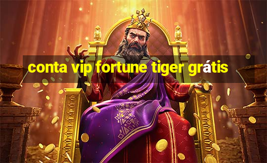 conta vip fortune tiger grátis