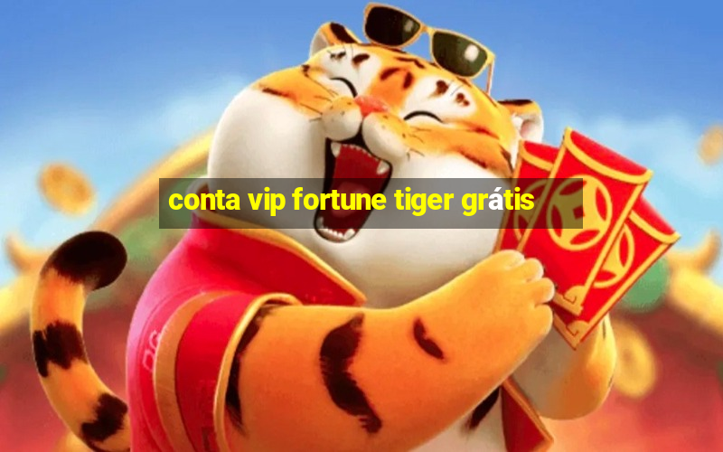 conta vip fortune tiger grátis