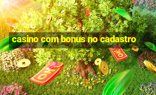 casino com bonus no cadastro