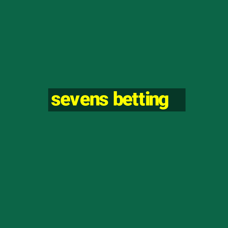 sevens betting