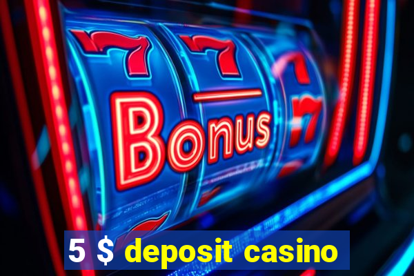 5 $ deposit casino